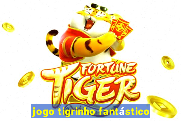 jogo tigrinho fantástico