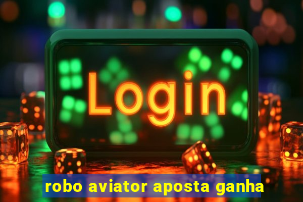 robo aviator aposta ganha