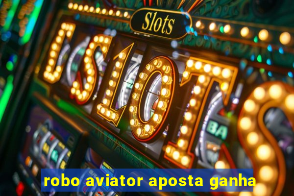 robo aviator aposta ganha