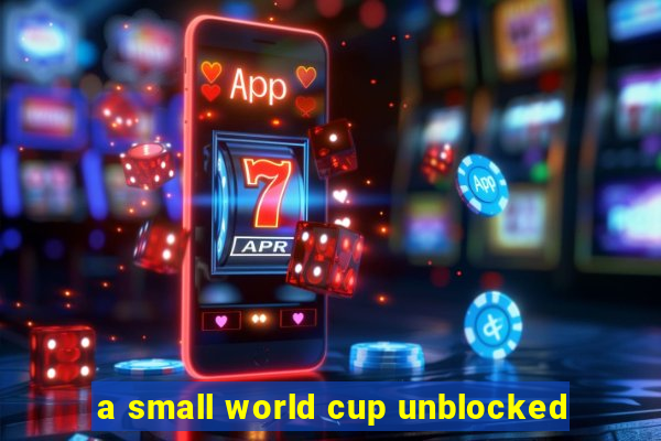 a small world cup unblocked