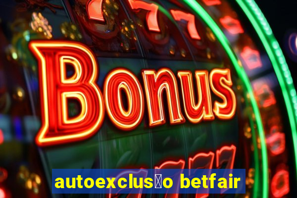 autoexclus茫o betfair