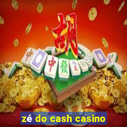 zé do cash casino