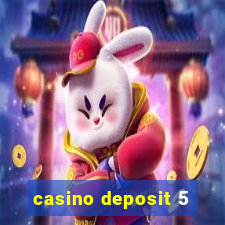 casino deposit 5