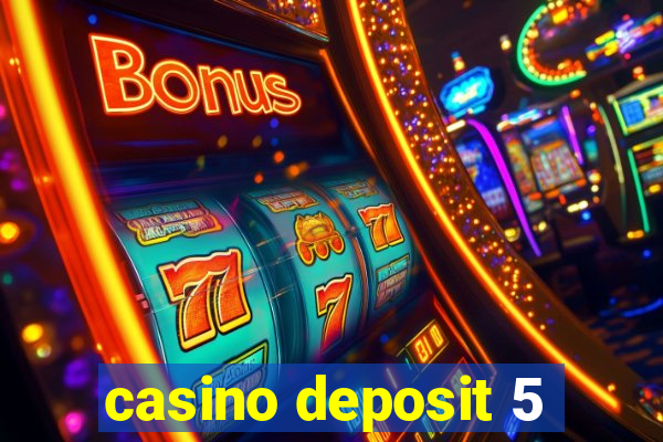 casino deposit 5