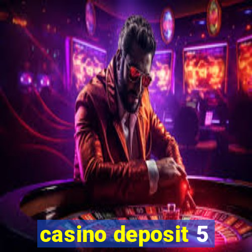 casino deposit 5