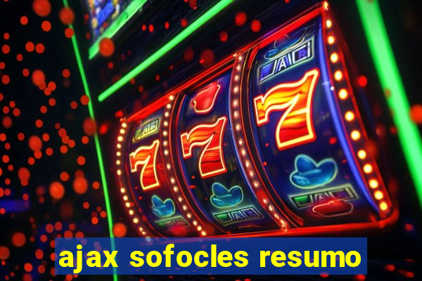 ajax sofocles resumo