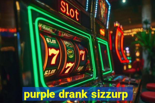 purple drank sizzurp