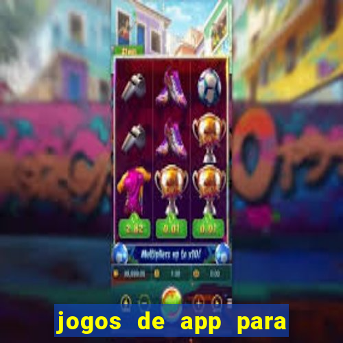 jogos de app para ganhar dinheiro