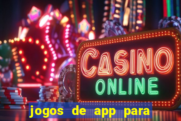 jogos de app para ganhar dinheiro