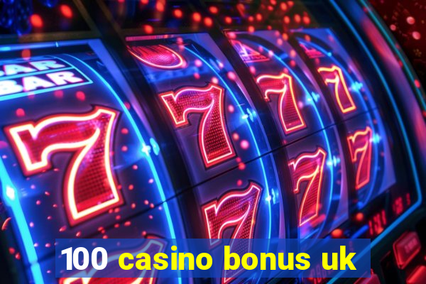 100 casino bonus uk