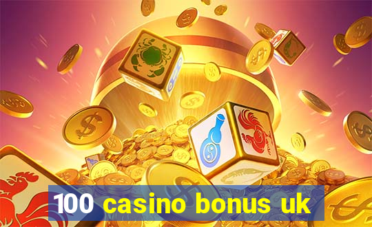 100 casino bonus uk