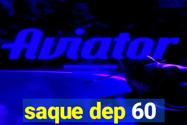 saque dep 60