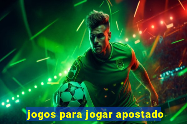 jogos para jogar apostado