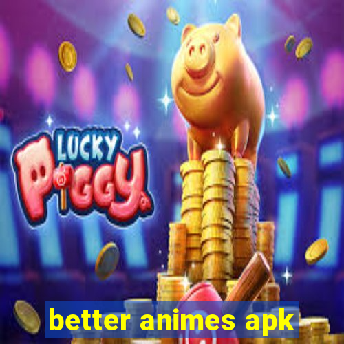 better animes apk