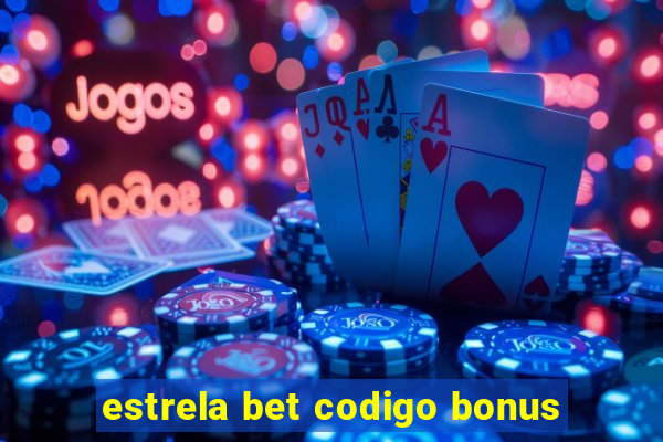 estrela bet codigo bonus