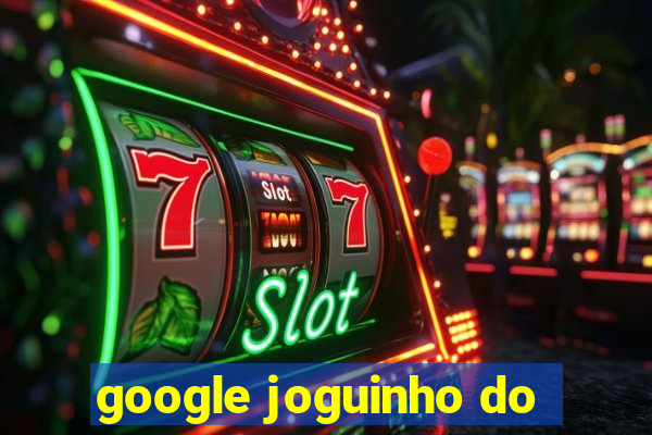 google joguinho do