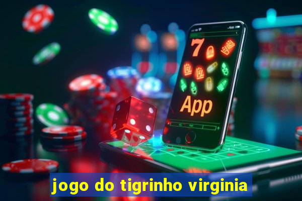 jogo do tigrinho virginia