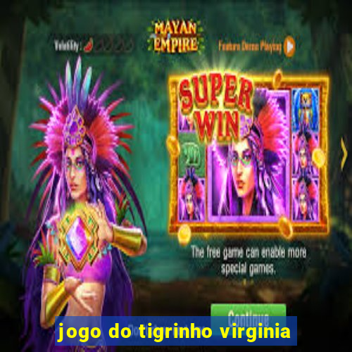 jogo do tigrinho virginia