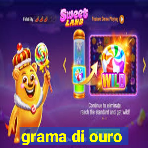 grama di ouro