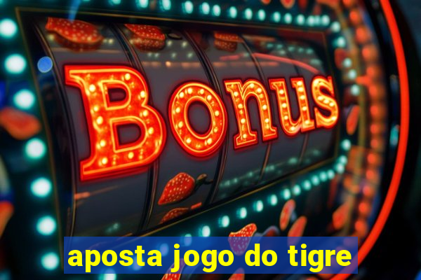 aposta jogo do tigre