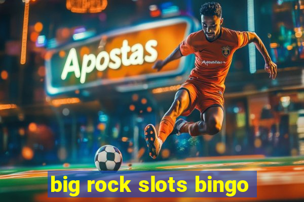 big rock slots bingo