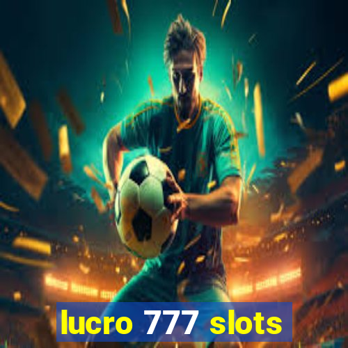 lucro 777 slots