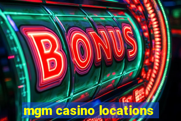 mgm casino locations