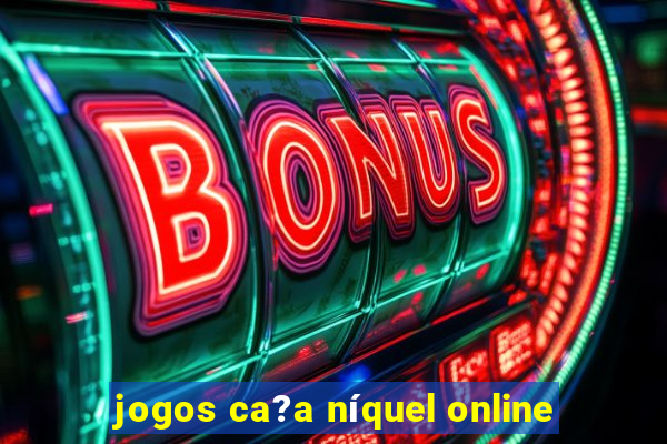 jogos ca?a níquel online