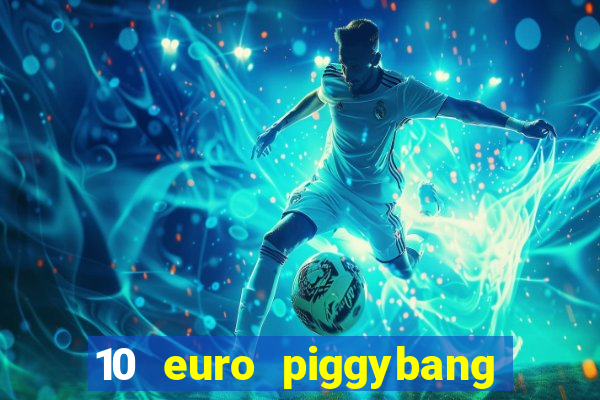 10 euro piggybang casino bonus