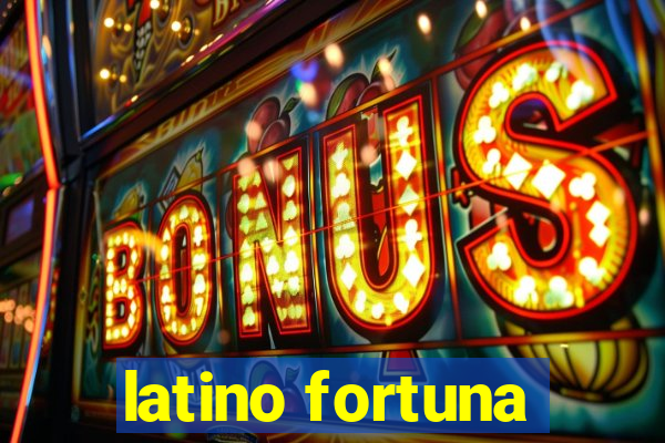 latino fortuna