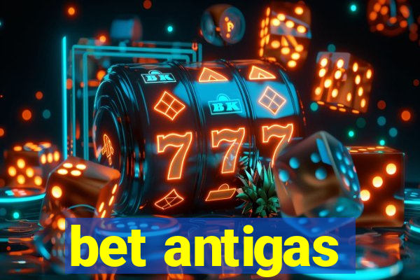 bet antigas