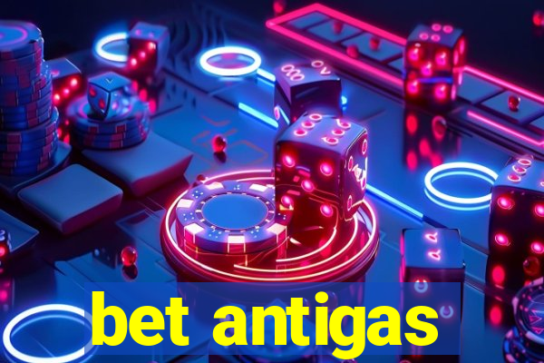 bet antigas