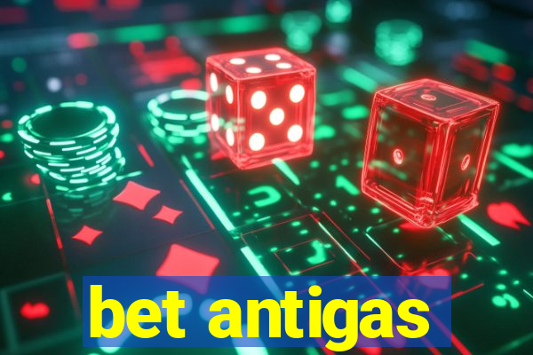 bet antigas