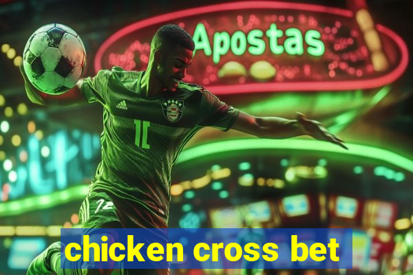 chicken cross bet