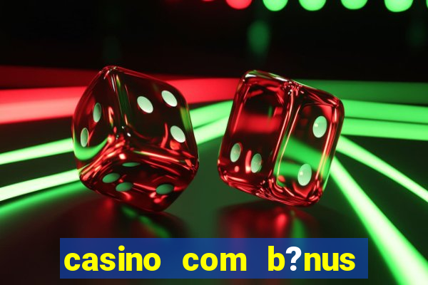 casino com b?nus de cadastro