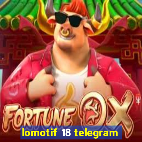 lomotif 18 telegram