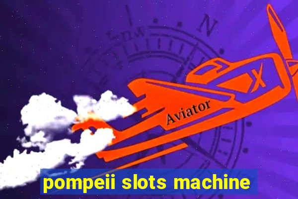 pompeii slots machine