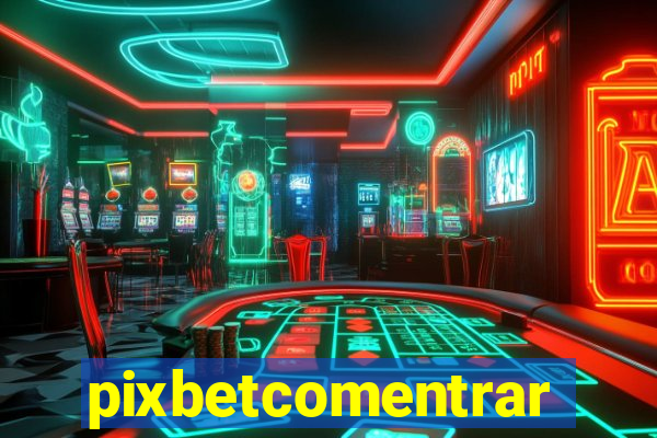 pixbetcomentrar