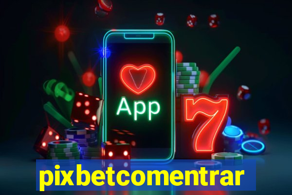 pixbetcomentrar