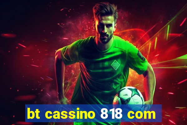 bt cassino 818 com