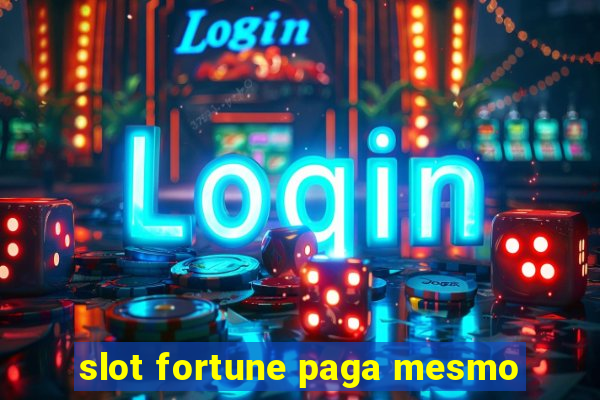 slot fortune paga mesmo