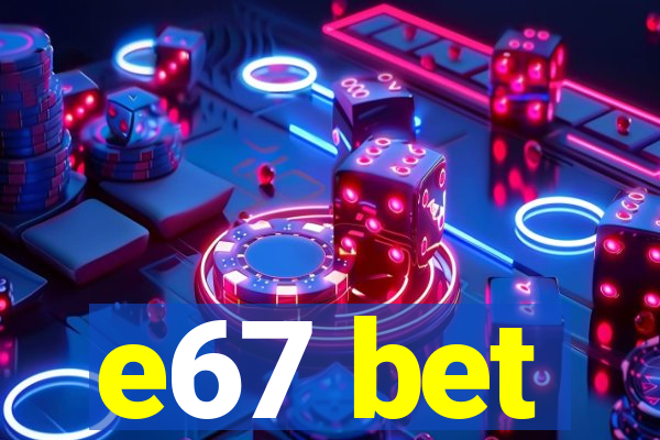 e67 bet