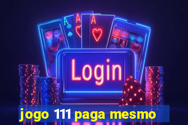 jogo 111 paga mesmo