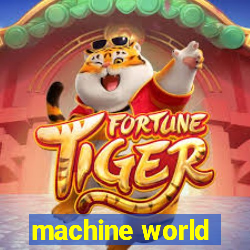 machine world