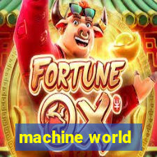 machine world