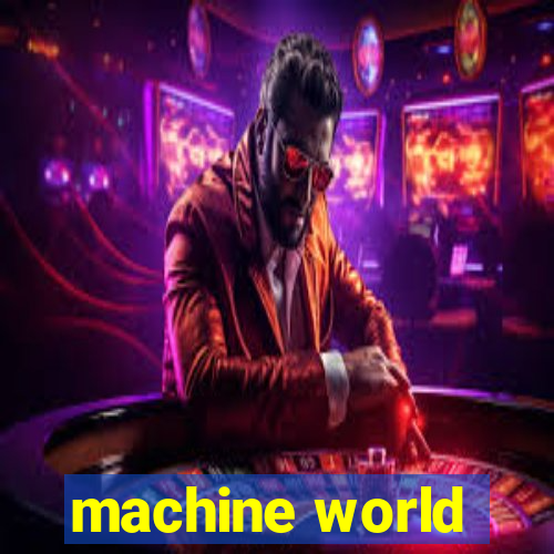 machine world