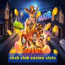 cash club casino slots