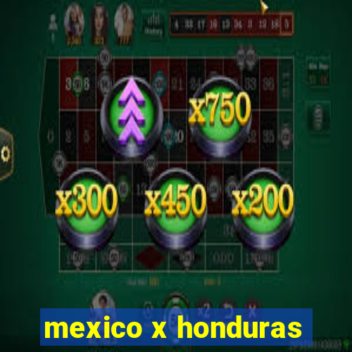 mexico x honduras