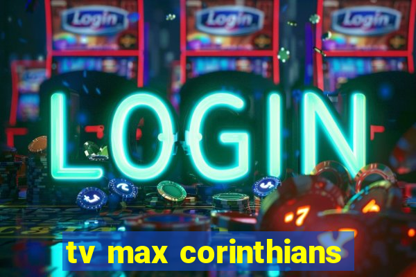 tv max corinthians