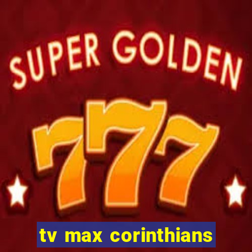 tv max corinthians